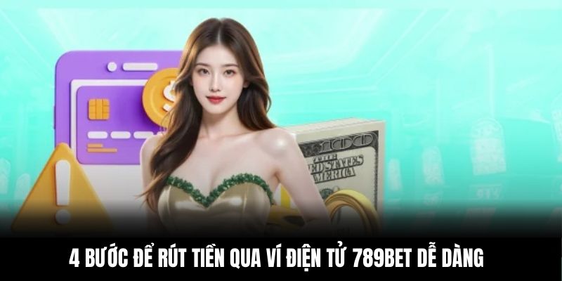 4 bước để rút tiền qua ví điện tử 789BET dễ dàng