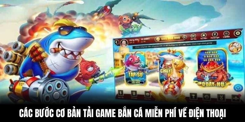 Các bước cơ bản tải game bắn cá miễn phí về điện thoại