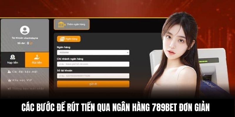 Các bước để rút tiền qua ngân hàng 789BET đơn giản