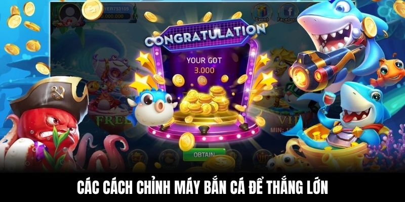 Các cách chỉnh máy bắn cá để thắng lớn