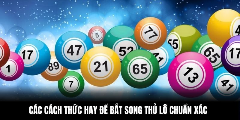 Các cách thức hay để bắt song thủ lô chuẩn xác