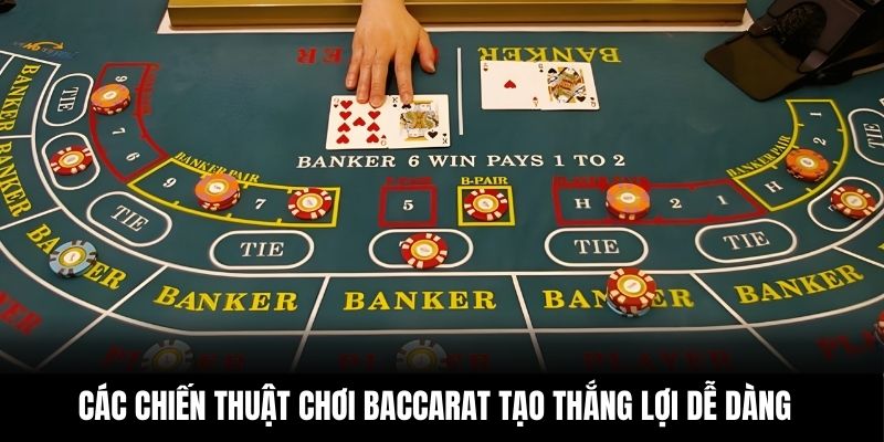 Các chiến thuật chơi Baccarat tạo thắng lợi dễ dàng