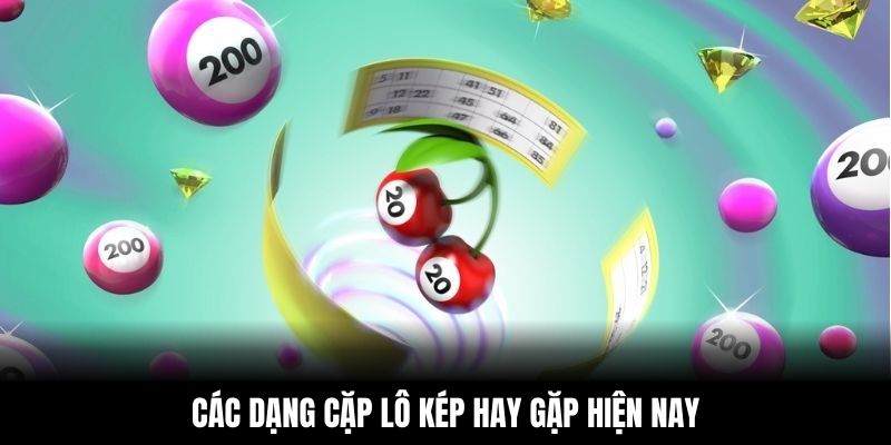 Các dạng cặp lô kép hay gặp hiện nay