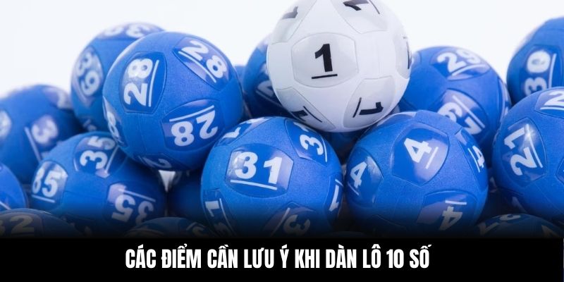 Các điểm cần lưu ý khi dàn lô 10 số