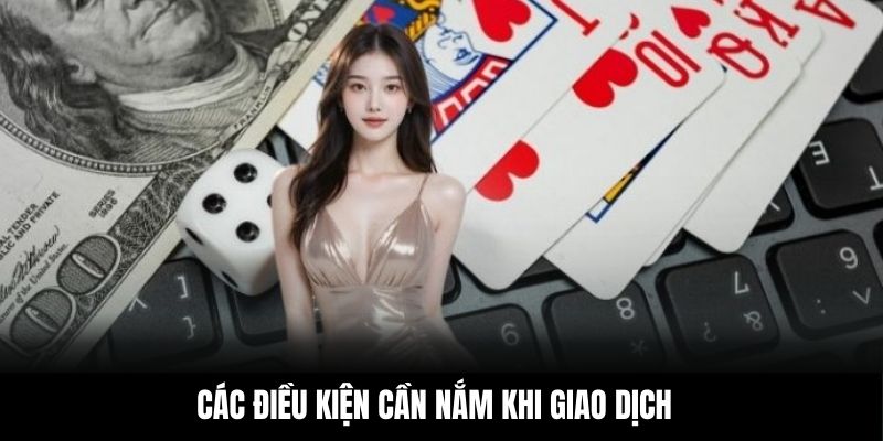 Các điều kiện cần nắm khi giao dịch