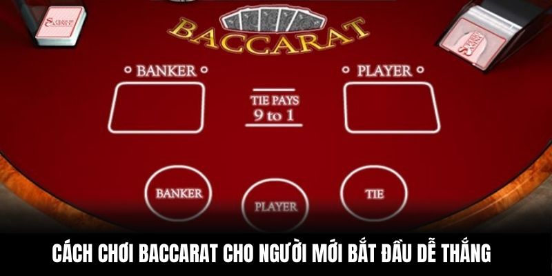 Cách chơi Baccarat cho người mới bắt đầu dễ thắng