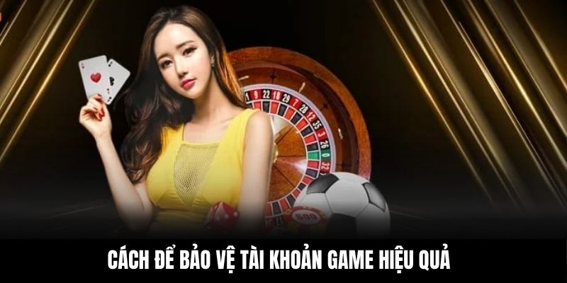 Cách để bảo vệ tài khoản game hiệu quả