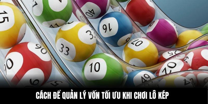 Cách để quản lý vốn tối ưu khi chơi lô kép