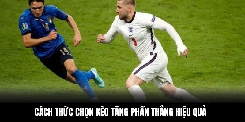 Cách thức chọn kèo tăng phần thắng hiệu quả