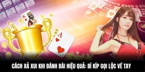 Cách Xả Xui Khi Đánh Bài Hiệu Quả: Bí Kíp Gọi Lộc Về Tay