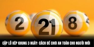 Cặp Lô Kép Khung 3 Ngày: Cách Để Chơi An Toàn Cho Người Mới