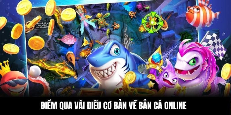 Điểm qua vài điều cơ bản về bắn cá online