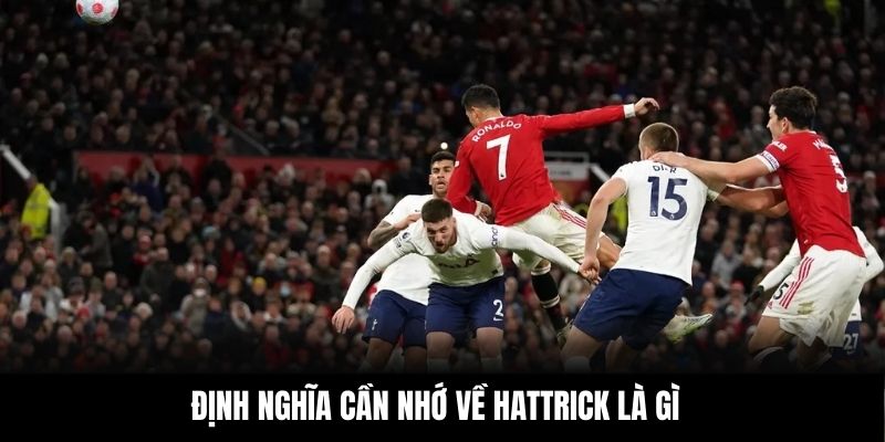 Định nghĩa cần nhớ về Hattrick là gì