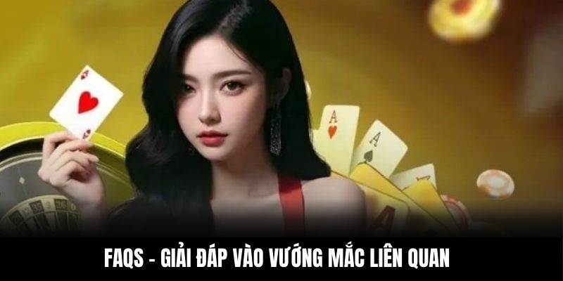 FAQs - Giải đáp vào vướng mắc liên quan