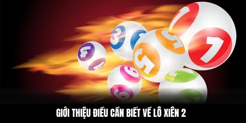 Giới thiệu điều cần biết về lô xiên 2