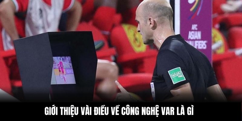 Giới thiệu vài điều về công nghệ VAR là gì