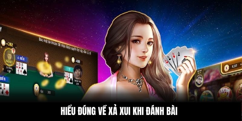 Hiểu đúng về xả xui khi đánh bài
