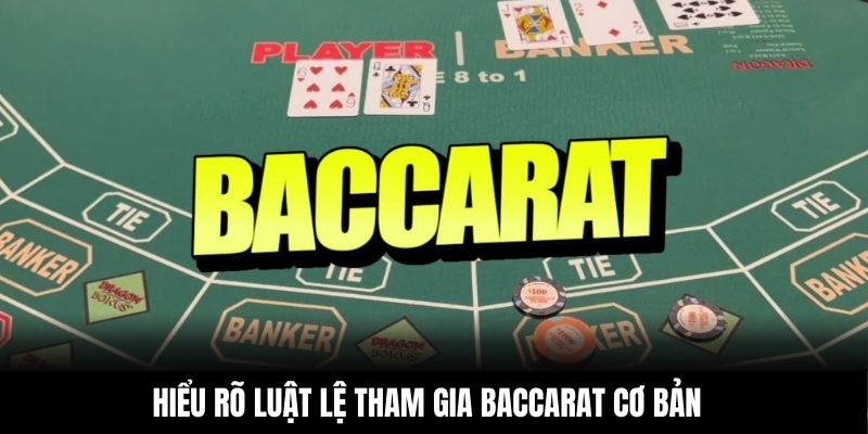 Hiểu rõ luật lệ tham gia Baccarat cơ bản