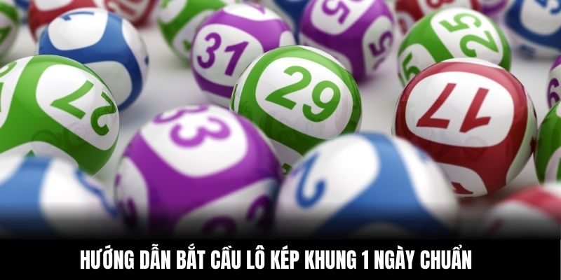 Hướng dẫn bắt cầu lô kép khung 1 ngày chuẩn