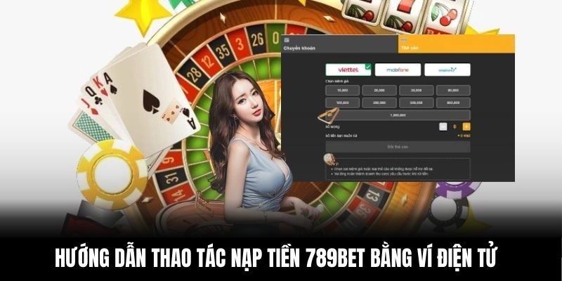 Hướng dẫn thao tác nạp tiền 789BET bằng ví điện tử