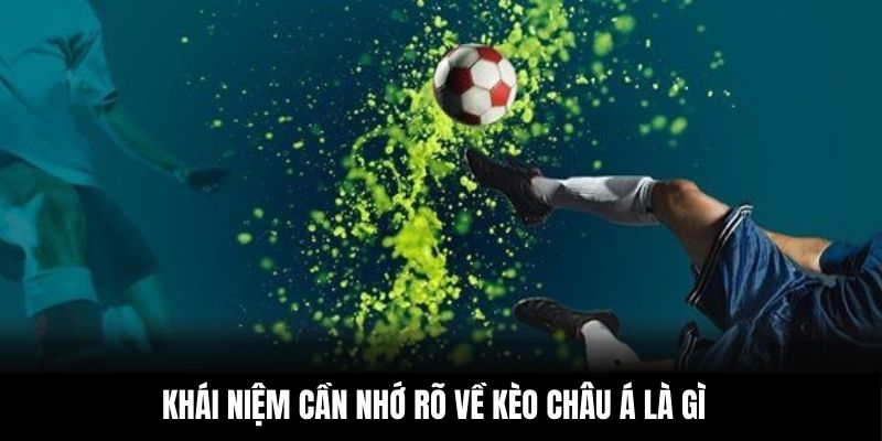 Khái niệm cần nhớ rõ về kèo châu Á là gì