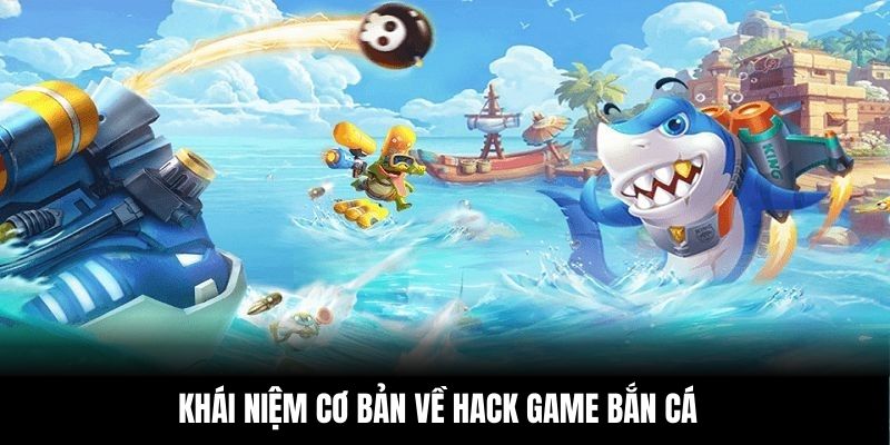 Khái niệm cơ bản về hack game bắn cá