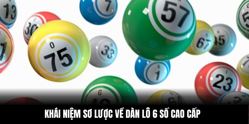 Khái niệm sơ lược về dàn lô 6 số cao cấp