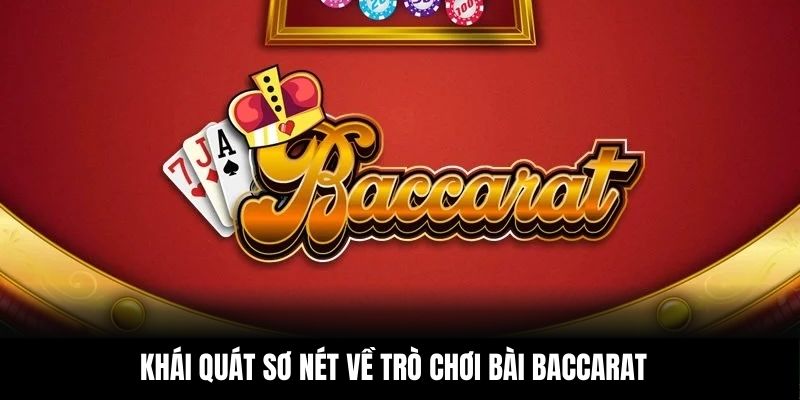 Khái quát sơ nét về trò chơi bài Baccarat