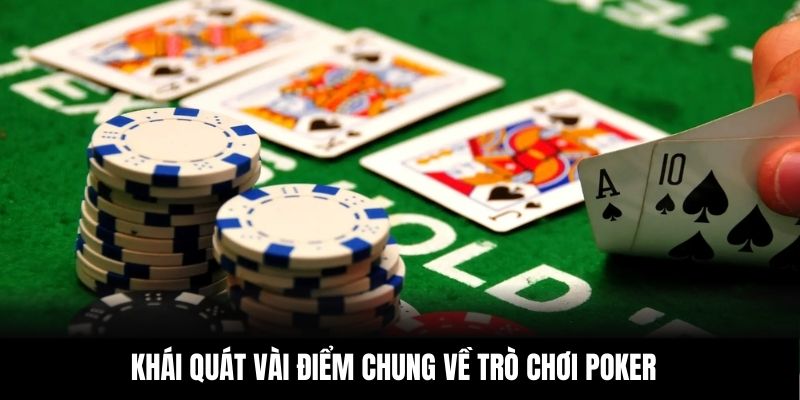 Khái quát vài điểm chung về trò chơi Poker