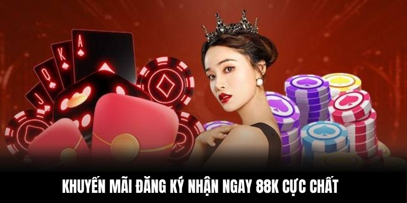 Khuyến mãi đăng ký nhận ngay 88k cực chất