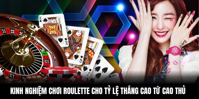 Kinh nghiệm chơi Roulette cho tỷ lệ thắng cao