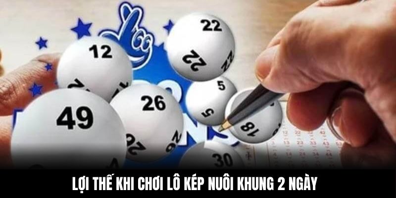 Lợi thế khi chơi lô kép nuôi khung 2 ngày