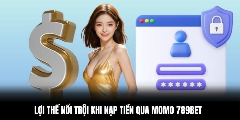 Lợi thế nổi trội khi nạp tiền qua Momo 789BET