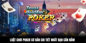 Luật Chơi Poker Cơ Bản Chi Tiết Nhất Cho Hội Viên Mới