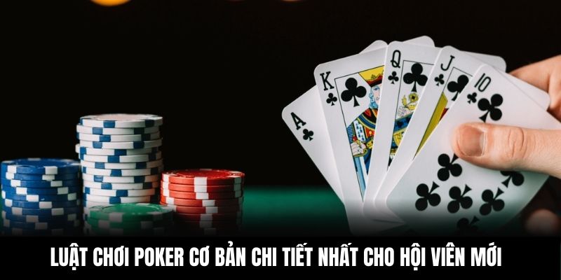 Luật chơi Poker cơ bản chi tiết nhất bạn cần nắm