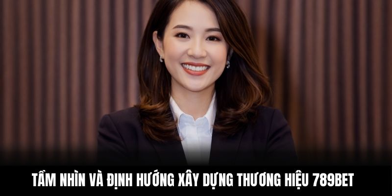 Tầm nhìn và định hướng xây dựng thương hiệu 789BET
