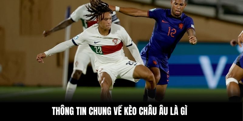 Thông tin chung về kèo châu Âu là gì