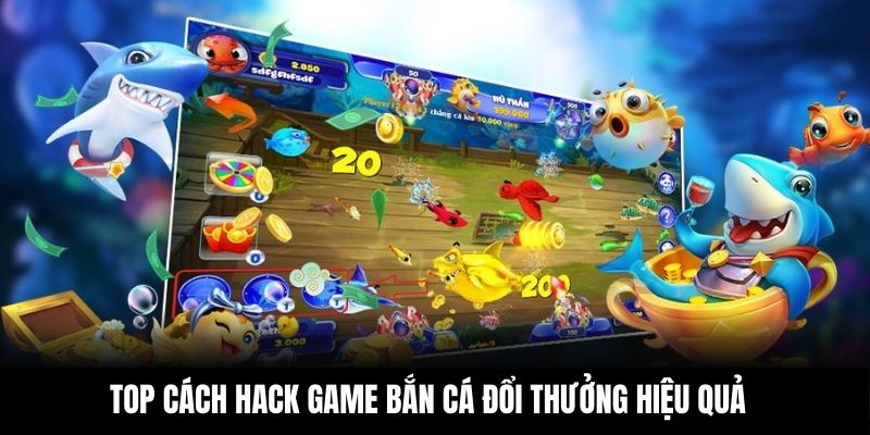 Top cách hack game bắn cá đổi thưởng hiệu quả
