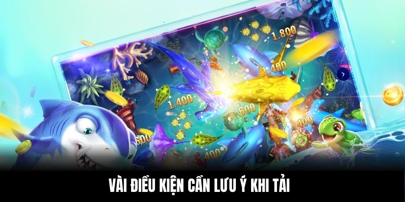 Vài điều kiện cần lưu ý khi tải