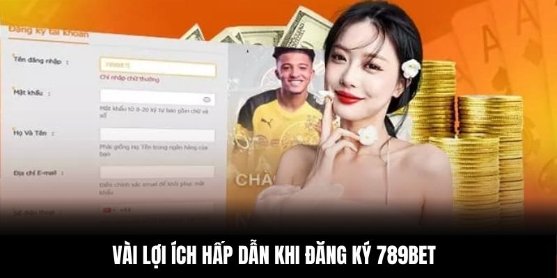 Vài lợi ích hấp dẫn khi đăng ký 789BET