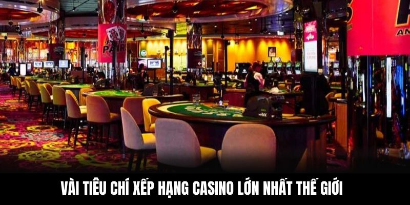 Vài tiêu chí xếp hạng casino lớn nhất thế giới